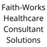 physician practice management company Faith-Works Healthcare Consultant Solutions