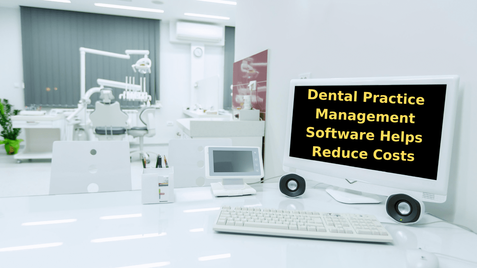 Dental Practice Management Software Helps Reduce Costs